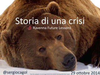 Storia di una crisi 
@sergiocagol 
Ravenna Future Lessons 
29 ottobre 2014 http://de.wallpapers-of.com/image/schnee-tiere-wildtiere-wie-braunb%C3%A4r-tapete 
 