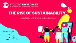 THE RISE OF SUSTAINABILITY
A key factor for travellers and destinations
Sergio Cagol
 