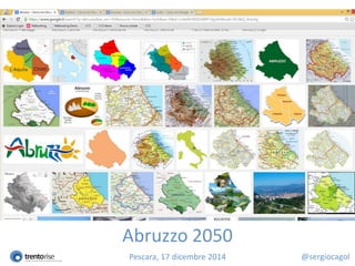 Pescara, 17 dicembre 2014
Abruzzo 2050
@sergiocagol
 