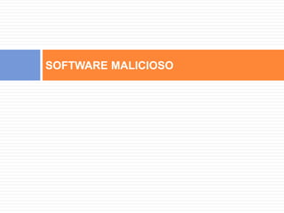 SOFTWARE MALICIOSO 
 