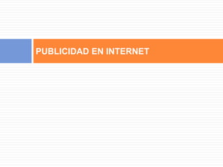 PUBLICIDAD EN INTERNET 
 