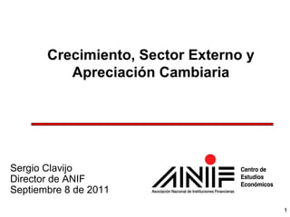 Crecimiento, Sector Externo y Apreciación Cambiaria Sergio Clavijo Director de ANIF Septiembre 8 de 2011 