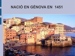 NACIÓ EN GÉNOVA EN 1451