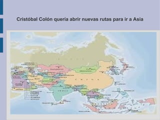 Cristóbal Colón quería abrir nuevas rutas para ir a Asia