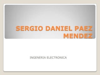 SERGIO DANIEL PAEZ MENDEZ INGENERIA ELECTRONICA 