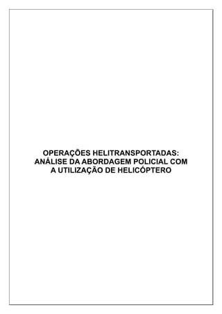 OPERAÇÕES HELITRANSPORTADAS:
ANÁLISE DA ABORDAGEM POLICIAL COM
A UTILIZAÇÃO DE HELICÓPTERO
 