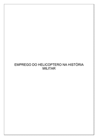 EMPREGO DO HELICOPTERO NA HISTÓRIA
MILITAR
 