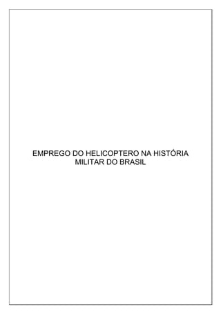 EMPREGO DO HELICOPTERO NA HISTÓRIA
MILITAR DO BRASIL
 