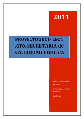 2011
CAP. P.A. MARTIN GÓMEZ-
PALACIO D.
CAP. P.A. ROMAN OTERO
MENDOZA
01/02/2011
PROYECTO 2011- LEON
,GTO. SECRETARIA de
SEGURIDAD PUBLICA
MUNICIPAL
EVACUACION AEROMEDICA
 