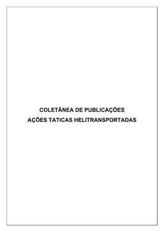 COLETÂNEA DE PUBLICAÇÕES
AÇÕES TATICAS HELITRANSPORTADAS
 