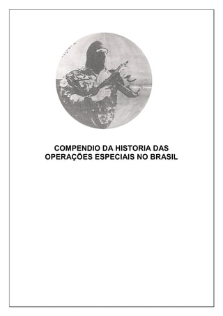 COMPENDIO DA HISTORIA DAS
OPERAÇÕES ESPECIAIS NO BRASIL
 