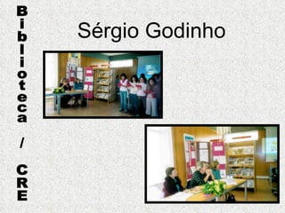 Sérgio Godinho Biblioteca / CRE 