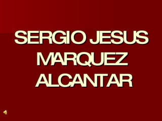 SERGIO JESUS  MARQUEZ  ALCANTAR 