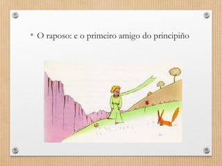• O raposo: e o primeiro amigo do principiño
 