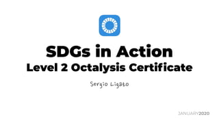 SDGs in Action
Level 2 Octalysis Certiﬁcate
Sergio Ligato
JANUARY2020
 