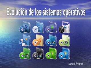 Evolución de los sistemas operativos Sergio Álvarez 