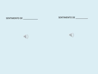 SENTIMENTO DE ____________

SENTIMENTO DE __________

 