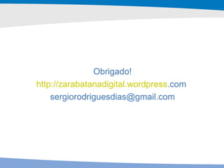 Obrigado! http :// zarabatanadigital . wordpress .com   [email_address] 