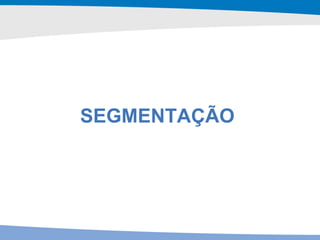 SEGMENTAÇÃO 