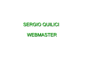 SERGIO QUILICI
WEBMASTER

 
