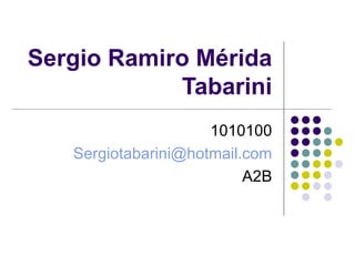 Sergio Ramiro Mérida Tabarini 1010100 [email_address] A2B 