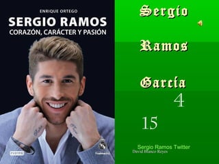 Sergio

              Ramos

              García
                                4
               15
             Sergio Ramos Twitter
28-01-13   David Blanco Reyes
 