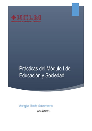 Prácticas del Módulo I de
Educación y Sociedad
Curso 2016/2017
 