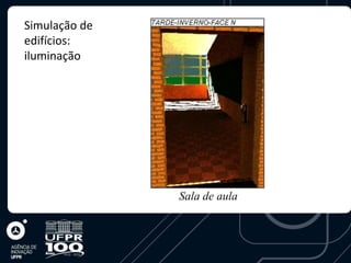 Simulação de
edifícios:
iluminação




               Sala de aula
 