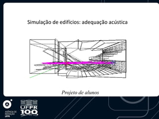 Simulação de edifícios: adequação acústica




              Projeto de alunos
 