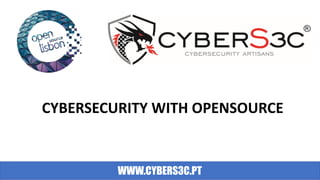 HACKING PARA PME´S
CYBERSECURITY WITH OPENSOURCE
WWW.CYBERS3C.PT
 