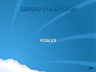 SERGIO SOLER LEÓNSERGIO SOLER LEÓN
FÓSILESFÓSILES
5è
 
