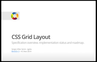 CSS Grid Layout. Specification overview. Implementation status and roadmap (BlinkOn 3 2014)