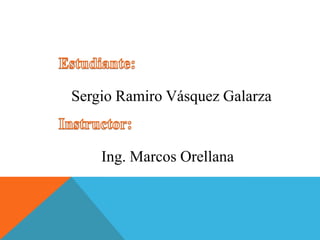 Sergio Ramiro Vásquez Galarza


    Ing. Marcos Orellana
 