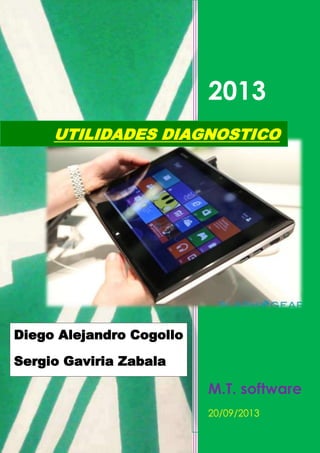 2013
M.T. software
20/09/2013
UTILIDADES DIAGNOSTICO
Diego Alejandro Cogollo
Sergio Gaviria Zabala
 