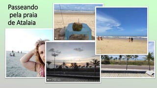 Passeando
pela praia
de Atalaia
 