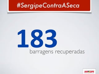 #SergipeContraASeca




183barragens recuperadas
 