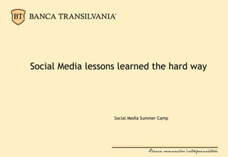 Social Media Summer Camp
Social Media lessons learned the hard way
 