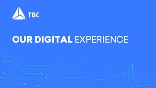 OUR DIGITAL EXPERIENCE
 