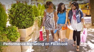 Performance Marketing on Facebook

 