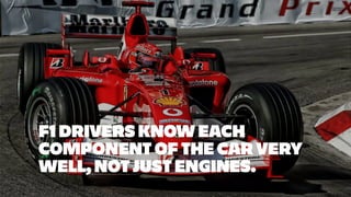 @srhtcn
F1 DRIVERS KNOW EACH
COMPONENT OF THE CAR VERY
WELL, NOT JUST ENGINES.


 