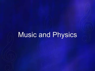 Music and Physics
 