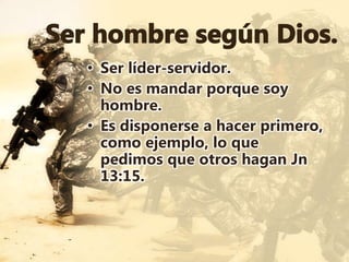 • Ser líder-servidor.
• No es mandar porque soy
hombre.
• Es disponerse a hacer primero,
como ejemplo, lo que
pedimos que otros hagan Jn
13:15.
 