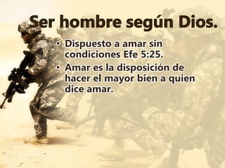 • Dispuesto a amar sin
condiciones Efe 5:25.
• Amar es la disposición de
hacer el mayor bien a quien
dice amar.
 