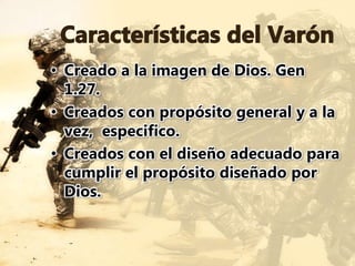 • Creado a la imagen de Dios. Gen
1.27.
• Creados con propósito general y a la
vez, especifico.
• Creados con el diseño adecuado para
cumplir el propósito diseñado por
Dios.
 