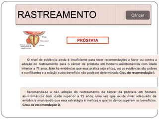 RASTREAMENTO        Câncer




         PRÓSTATA
 