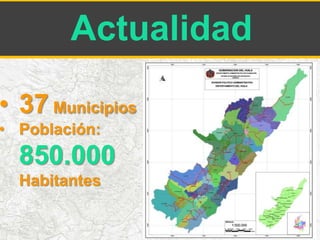 Actualidad 
• 37 Municipios 
• Población: 
850.000 
Habitantes 
 