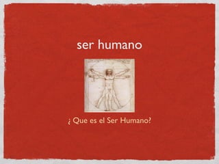 ser humano ,[object Object]