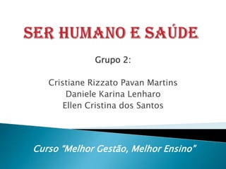 Grupo 2:
Cristiane Rizzato Pavan Martins
Daniele Karina Lenharo
Ellen Cristina dos Santos
Curso “Melhor Gestão, Melhor Ensino”
 