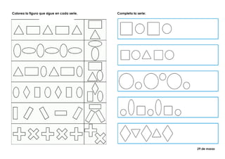 Colorea la figura que sigue en cada serie. Completa la serie:
29 de marzo