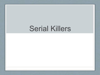 Serial Killers
 